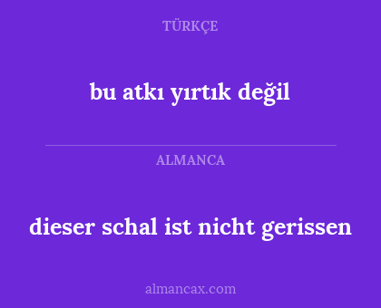 dieser schal ist nicht gerissen - bu atkı yırtık değil