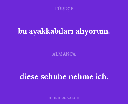 bu ayakkabıları alıyorum. - diese schuhe nehme ich.