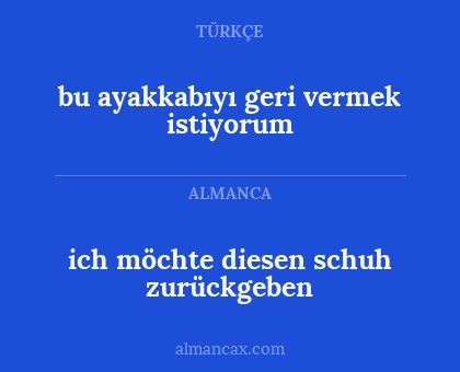 bu ayakkabıyı geri vermek istiyorum - ich möchte diesen schuh zurückgeben