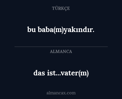 bu baba(m)yakındır. - das ist...vater(m)