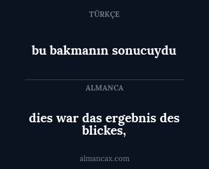 bu bakmanın sonucuydu - dies war das ergebnis des blickes,