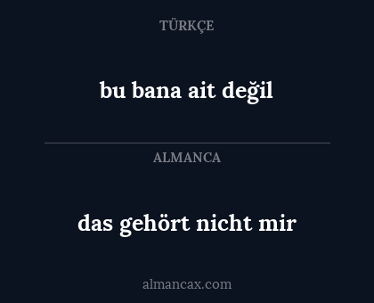 bu bana ait değil - das gehört nicht mir