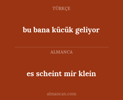 bu bana kücük geliyor - es scheint mir klein