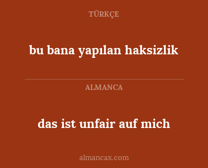 bu bana yapılan haksizlik - das ist unfair auf mich