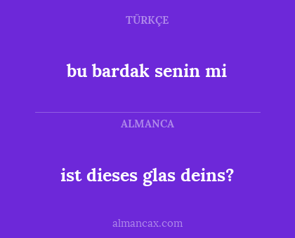 ist dieses glas deins? - bu bardak senin mi