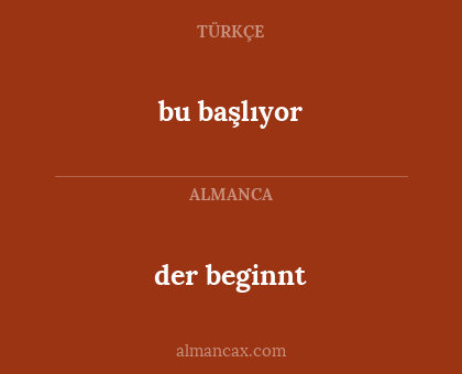 bu başlıyor - der beginnt