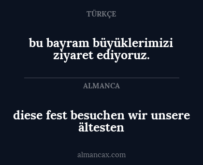 bu bayram büyüklerimizi ziyaret ediyoruz. - diese fest besuchen wir unsere ältesten