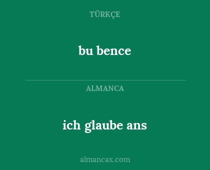 bu bence - ich glaube ans