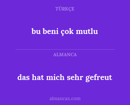 bu beni çok mutlu - das hat mich sehr gefreut