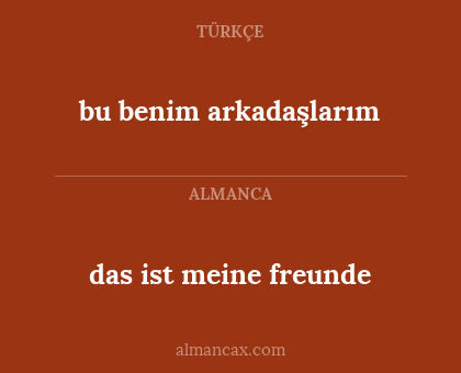 bu benim arkadaşlarım - das ist meine freunde