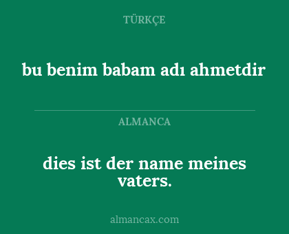 dies ist der name meines vaters. - bu benim babam adı ahmetdir