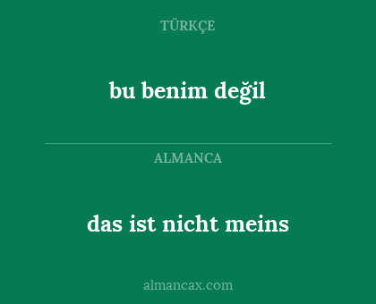 das ist nicht meins - bu benim değil