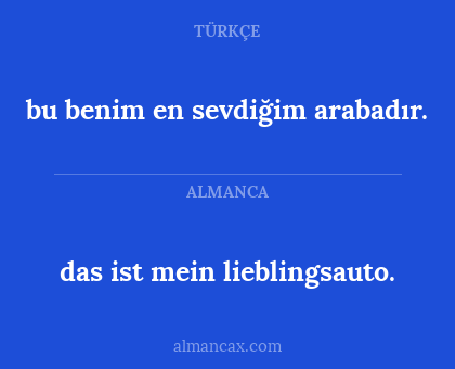 das ist mein lieblingsauto. - bu benim en sevdiğim arabadır.