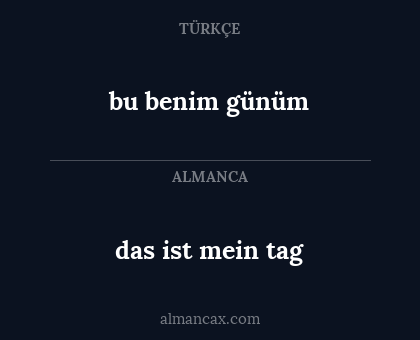 das ist mein tag - bu benim günüm