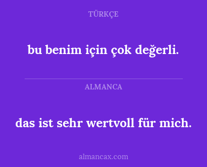 bu benim için çok değerli. - das ist sehr wertvoll für mich.