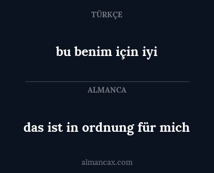 das ist in ordnung für mich - bu benim için iyi