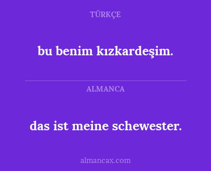 das ist meine schewester. - bu benim kızkardeşim.