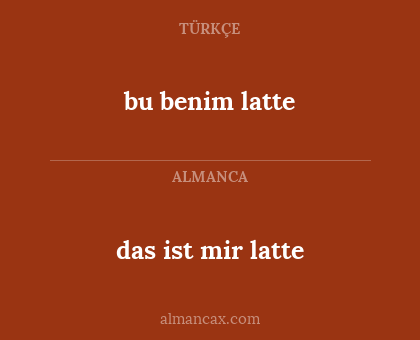 das ist mir latte - bu benim latte