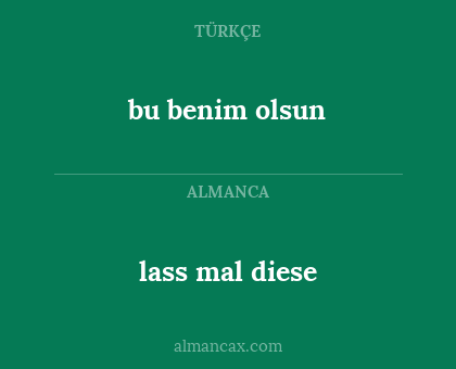 lass mal diese - bu benim olsun