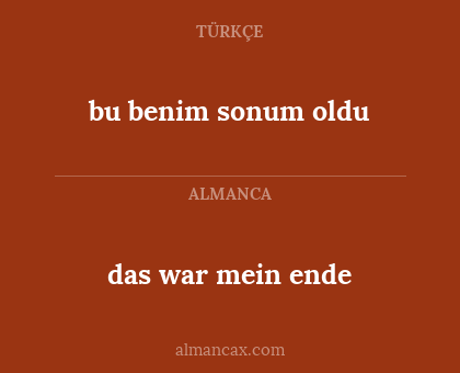 bu benim sonum oldu - das war mein ende