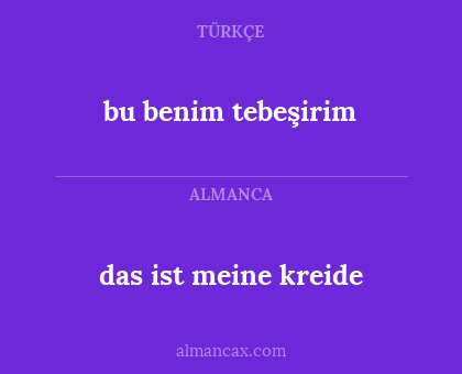 das ist meine kreide - bu benim tebeşirim