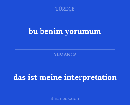 bu benim yorumum - das ist meine interpretation
