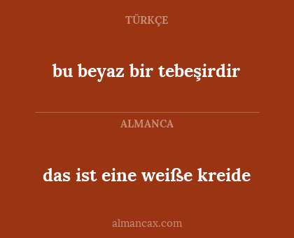 das ist eine weiße kreide - bu beyaz bir tebeşirdir