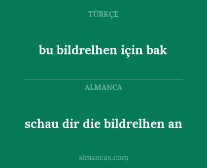 schau dir die bildrelhen an - bu bildrelhen için bak