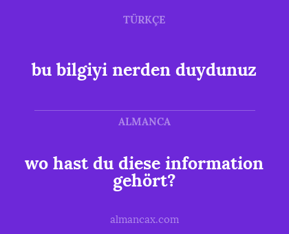 wo hast du diese information gehört? - bu bilgiyi nerden duydunuz