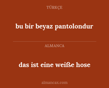 das ist eine weiße hose - bu bir beyaz pantolondur