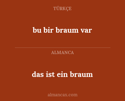 das ist ein braum - bu bir braum var