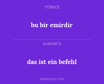 bu bir emirdir - das ist ein befehl