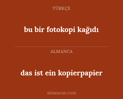 das ist ein kopierpapier - bu bir fotokopi kağıdı