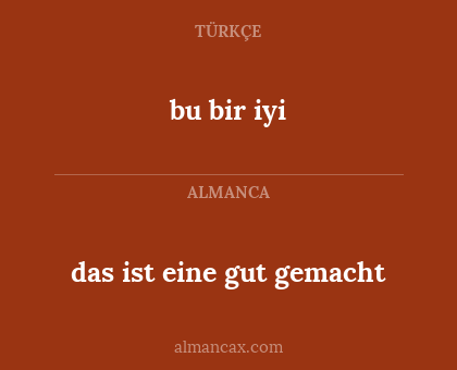 das ist eine gut gemacht - bu bir iyi