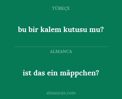 ist das ein mäppchen? - bu bir kalem kutusu mu?