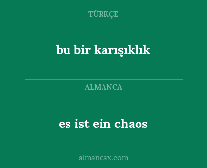 es ist ein chaos - bu bir karışıklık