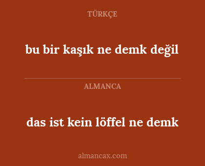 das ist kein löffel ne demk - bu bir kaşık ne demk değil