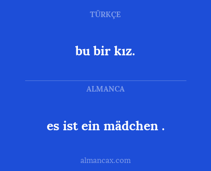 es
ist
ein
mädchen
. - bu bir kız.