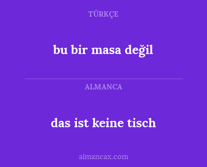 das ist keine tisch - bu bir masa değil