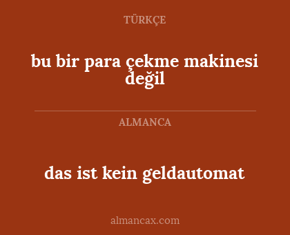 das ist kein geldautomat - bu bir para çekme makinesi değil