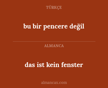 das ist kein fenster - bu bir pencere değil