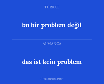 das ist kein problem - bu bir problem değil