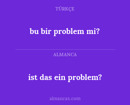 ist das ein problem? - bu bir problem mi?
