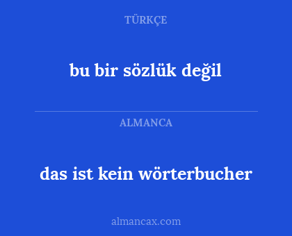 bu bir sözlük değil - das ist kein wörterbucher
