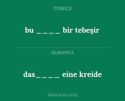 das____ eine kreide - bu ____ bir tebeşir
