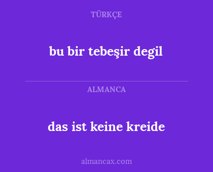 bu bir tebeşir degil - das ist keine kreide