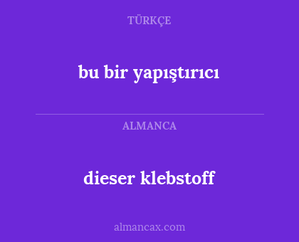 bu bir yapıştırıcı - dieser klebstoff