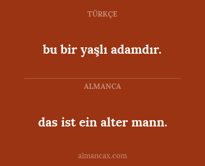 bu bir yaşlı adamdır. - das ist ein alter mann.