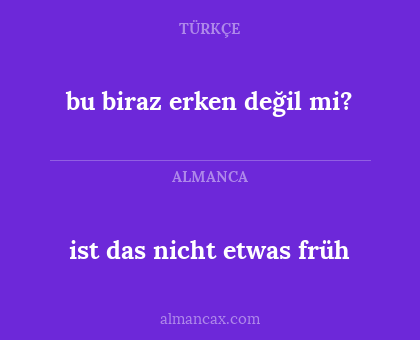 bu biraz erken değil mi? - ist das nicht etwas früh