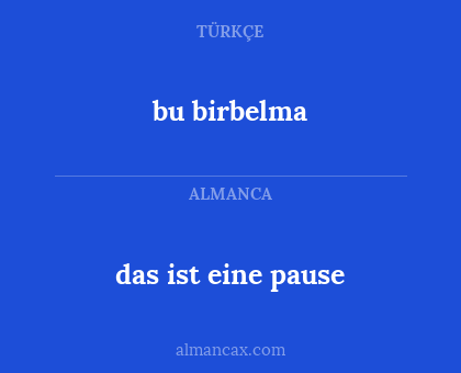 bu birbelma - das ist eine pause